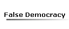 False Democracy